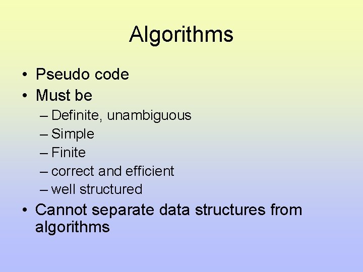 Algorithms • Pseudo code • Must be – Definite, unambiguous – Simple – Finite Algorithms • Pseudo code • Must be – Definite, unambiguous – Simple – Finite