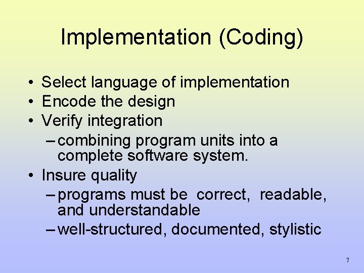 Implementation (Coding) • Select language of implementation • Encode the design • Verify integration Implementation (Coding) • Select language of implementation • Encode the design • Verify integration