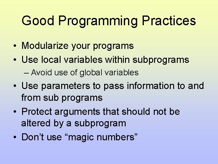 Good Programming Practices • Modularize your programs • Use local variables within subprograms – Good Programming Practices • Modularize your programs • Use local variables within subprograms –