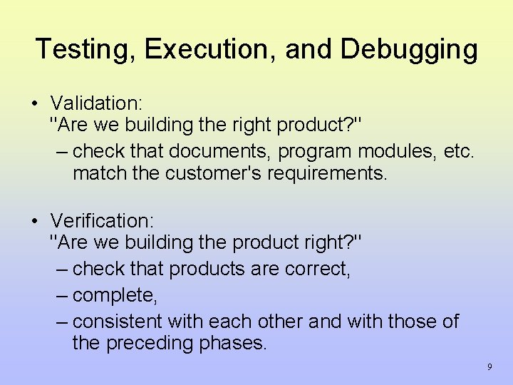 Testing, Execution, and Debugging • Validation: "Are we building the right product? " – Testing, Execution, and Debugging • Validation: "Are we building the right product? " –