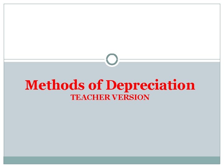 Methods of Depreciation TEACHER VERSION 