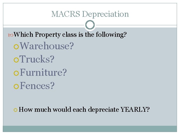 MACRS Depreciation Which Property class is the following? Warehouse? Trucks? Furniture? Fences? How much