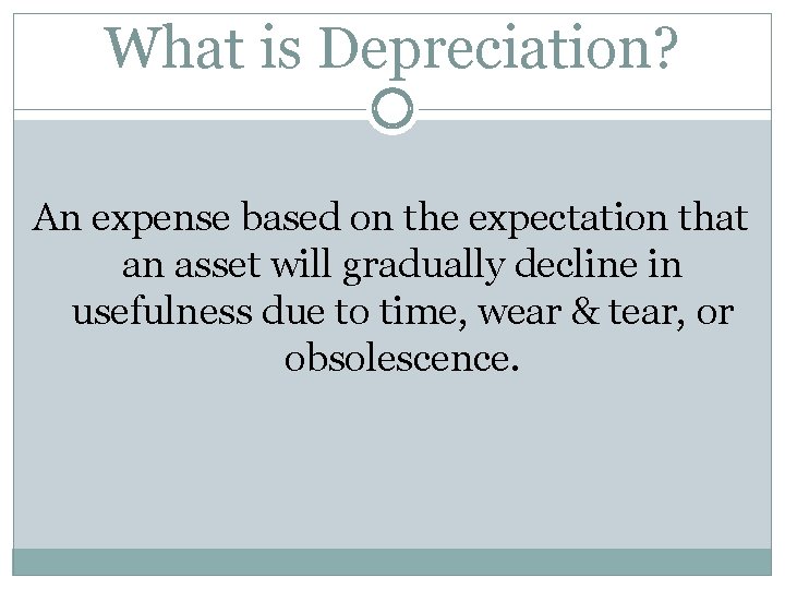 What is Depreciation? An expense based on the expectation that an asset will gradually