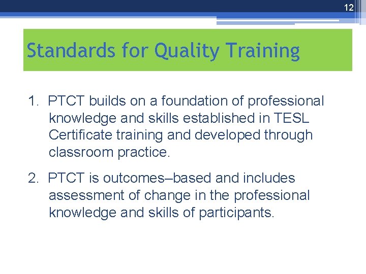 12 Standards for Quality Training 1. PTCT builds on a foundation of professional knowledge