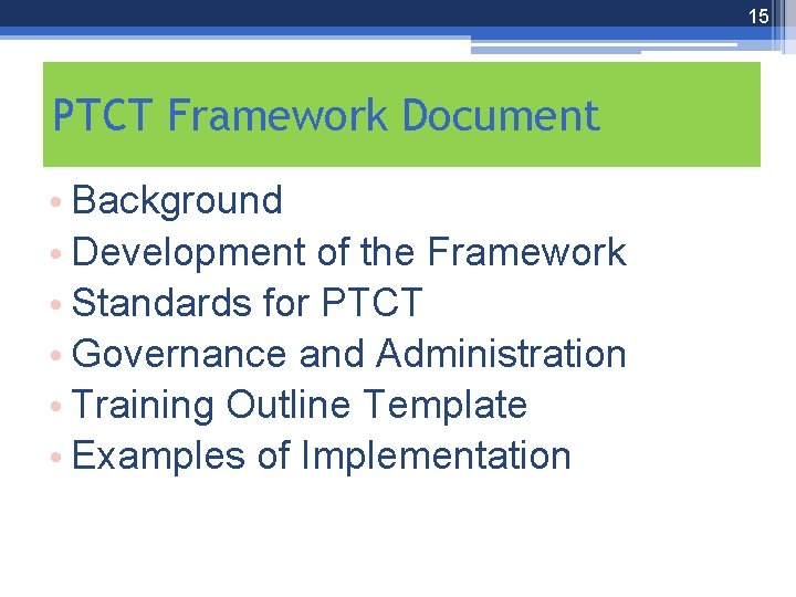 15 PTCT Framework Document • Background • Development of the Framework • Standards for