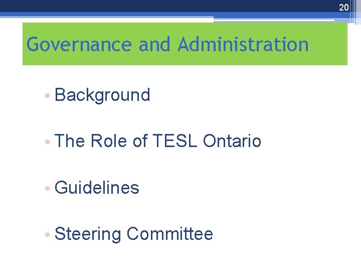 20 Governance and Administration • Background • The Role of TESL Ontario • Guidelines
