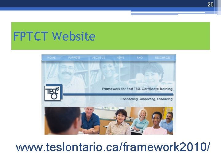 25 FPTCT Website www. teslontario. ca/framework 2010/ 