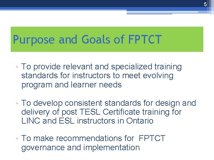 5 Purpose and Goals of FPTCT • To provide relevant and specialized training standards