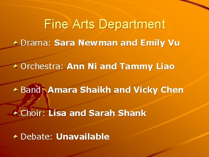Fine Arts Department Drama: Sara Newman and Emily Vu Orchestra: Ann Ni and Tammy
