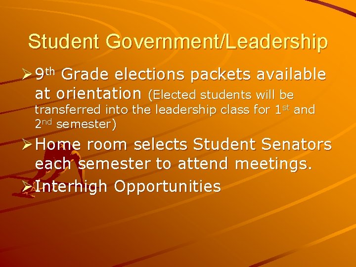 Student Government/Leadership Ø 9 th Grade elections packets available at orientation (Elected students will