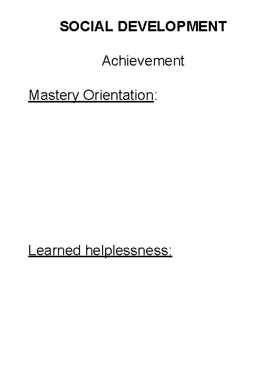 SOCIAL DEVELOPMENT Achievement Mastery Orientation: Learned helplessness: 