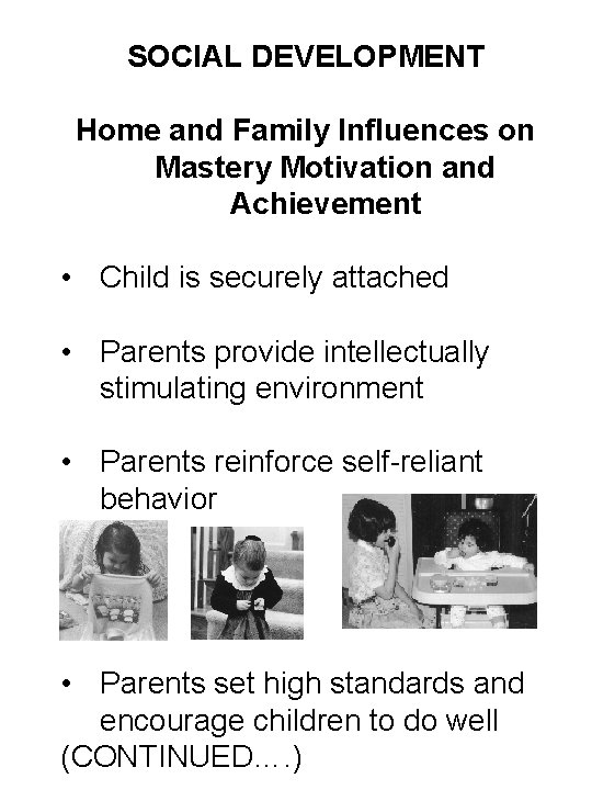 SOCIAL DEVELOPMENT Home and Family Influences on Mastery Motivation and Achievement • Child is