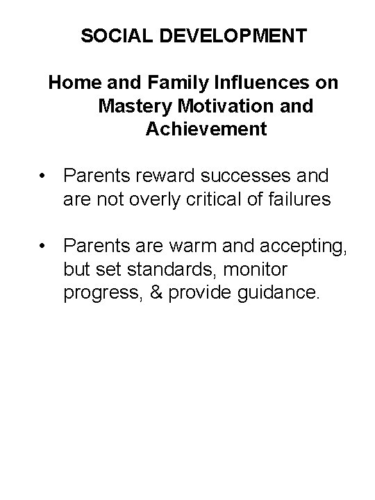 SOCIAL DEVELOPMENT Home and Family Influences on Mastery Motivation and Achievement • Parents reward