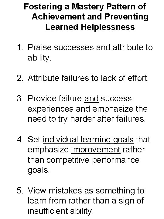 Fostering a Mastery Pattern of Achievement and Preventing Learned Helplessness 1. Praise successes and