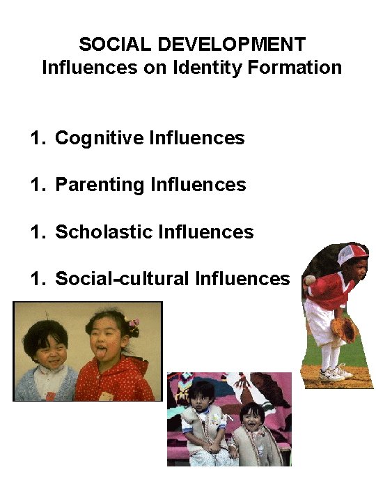 SOCIAL DEVELOPMENT Influences on Identity Formation 1. Cognitive Influences 1. Parenting Influences 1. Scholastic