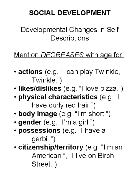 SOCIAL DEVELOPMENT Developmental Changes in Self Descriptions Mention DECREASES with age for: • actions