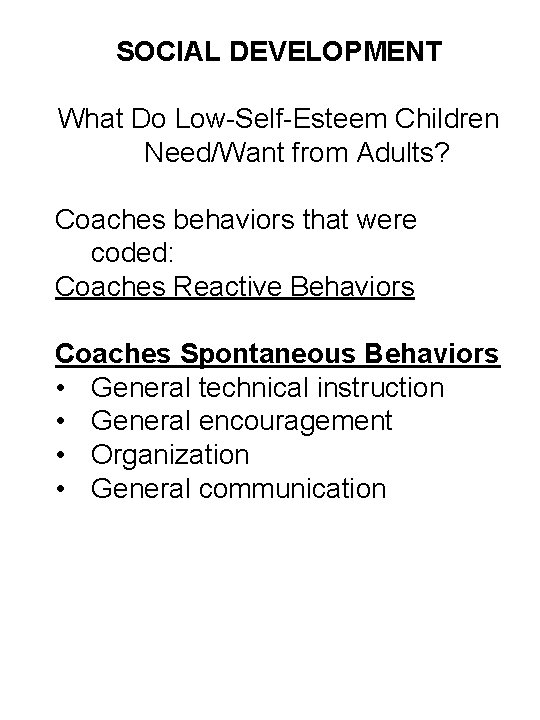 SOCIAL DEVELOPMENT What Do Low-Self-Esteem Children Need/Want from Adults? Coaches behaviors that were coded: