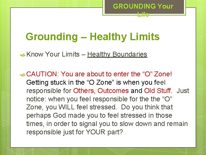 GROUNDING Your Life Grounding – Healthy Limits Know Your Limits – Healthy Boundaries CAUTION: