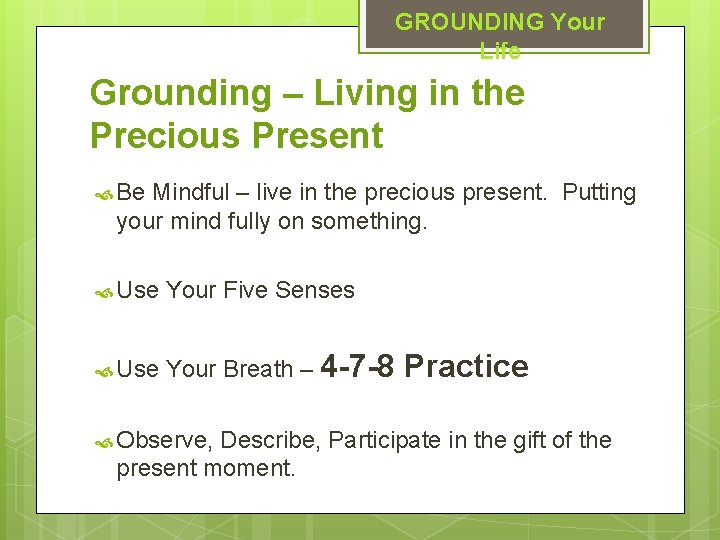 GROUNDING Your Life Grounding – Living in the Precious Present Be Mindful – live