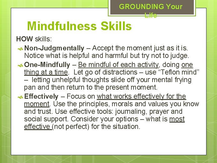 GROUNDING Your Life Mindfulness Skills HOW skills: Non-Judgmentally – Accept the moment just as