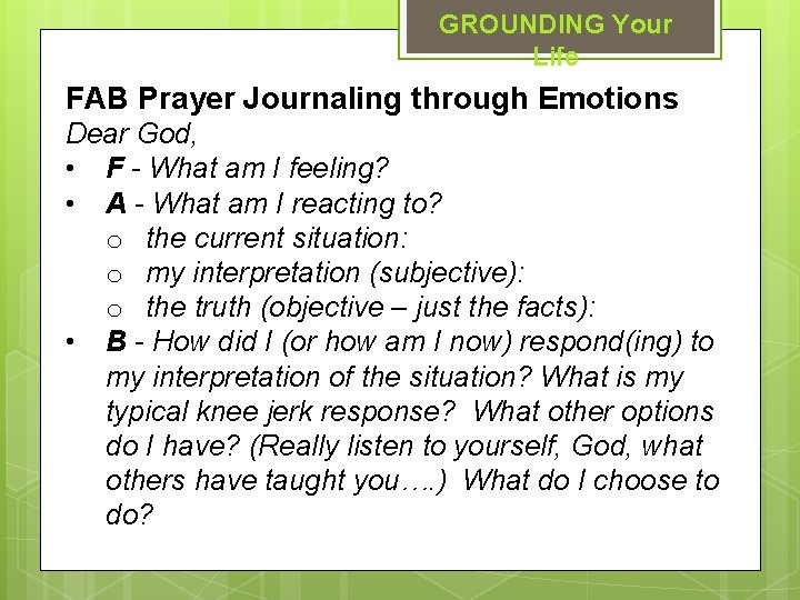 GROUNDING Your Life FAB Prayer Journaling through Emotions Dear God, • F - What