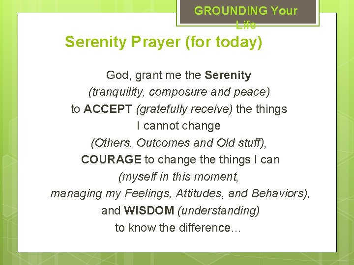 GROUNDING Your Life Serenity Prayer (for today) God, grant me the Serenity (tranquility, composure