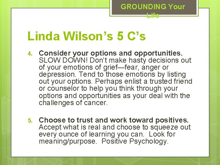 GROUNDING Your Life Linda Wilson’s 5 C’s 4. Consider your options and opportunities. SLOW