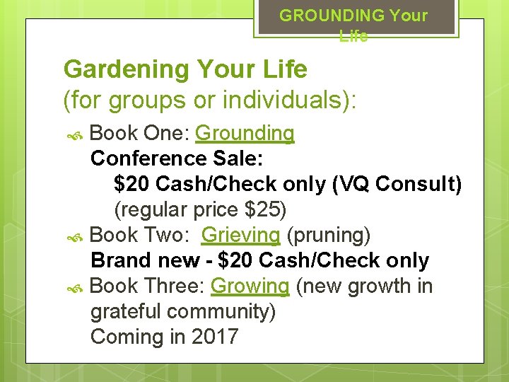 GROUNDING Your Life Gardening Your Life (for groups or individuals): Book One: Grounding Conference