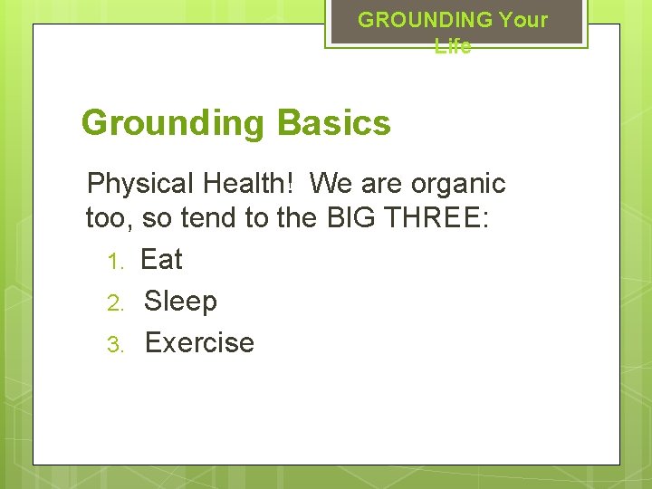 GROUNDING Your Life Grounding Basics Physical Health! We are organic too, so tend to