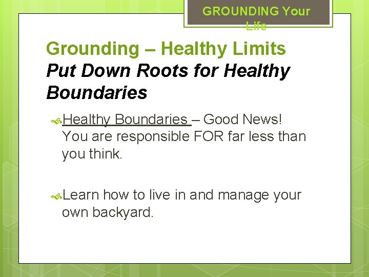 GROUNDING Your Life Grounding – Healthy Limits Put Down Roots for Healthy Boundaries –