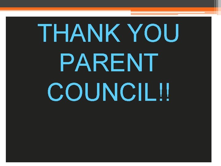 THANK YOU PARENT COUNCIL!! 