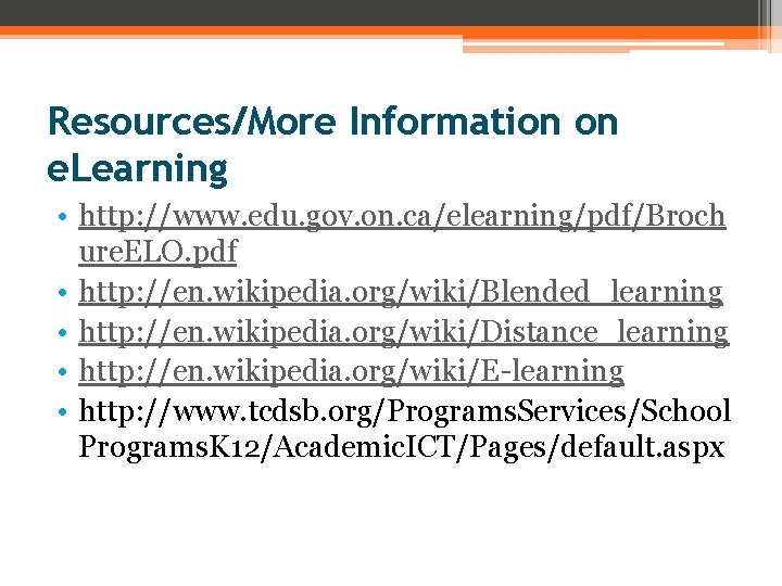 Resources/More Information on e. Learning • http: //www. edu. gov. on. ca/elearning/pdf/Broch ure. ELO.