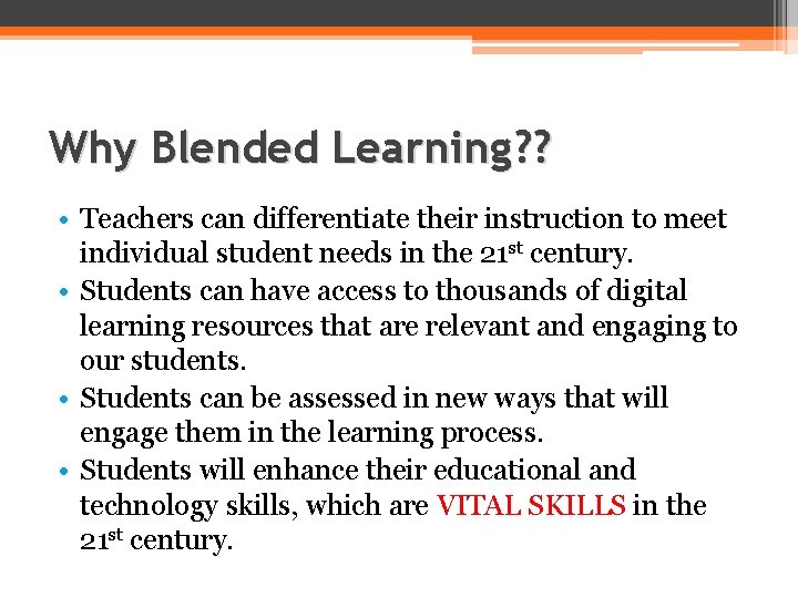 Why Blended Learning? ? • Teachers can differentiate their instruction to meet individual student