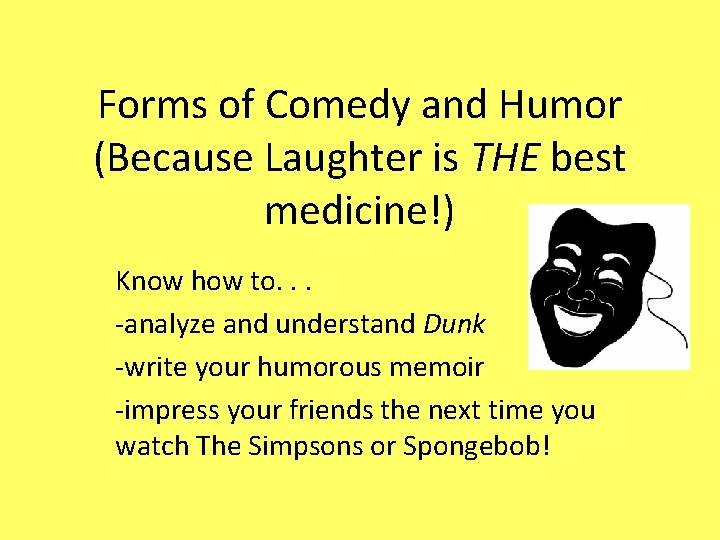 Forms of Comedy and Humor (Because Laughter is THE best medicine!) Know how to.