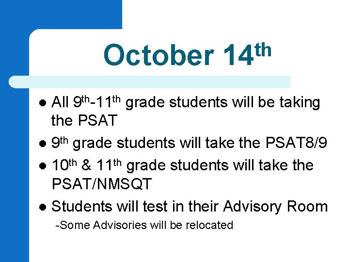 October th 14 All 9 th-11 th grade students will be taking the PSAT