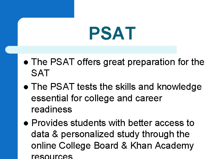 PSAT The PSAT offers great preparation for the SAT l The PSAT tests the