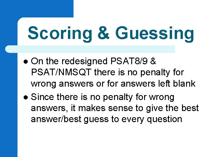 Scoring & Guessing On the redesigned PSAT 8/9 & PSAT/NMSQT there is no penalty