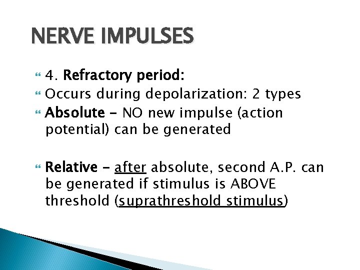 NERVE IMPULSES 4. Refractory period: Occurs during depolarization: 2 types Absolute - NO new