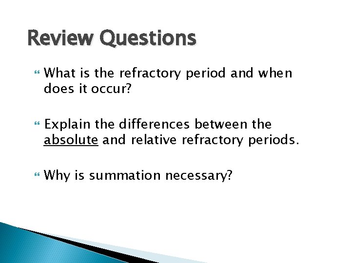 Review Questions What is the refractory period and when does it occur? Explain the