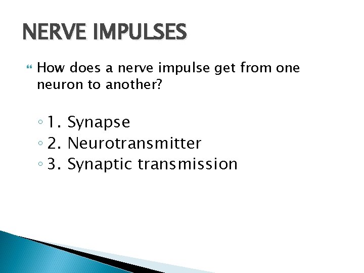 NERVE IMPULSES How does a nerve impulse get from one neuron to another? ◦