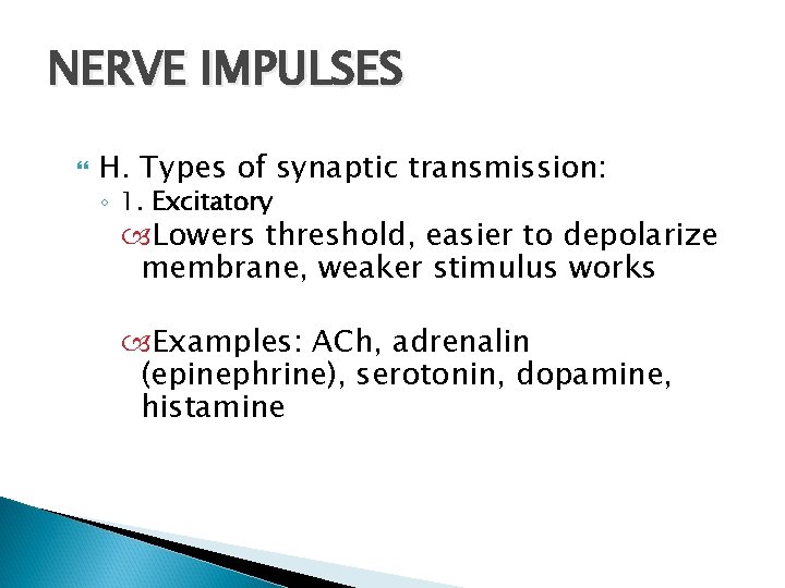 NERVE IMPULSES H. Types of synaptic transmission: ◦ 1. Excitatory Lowers threshold, easier to