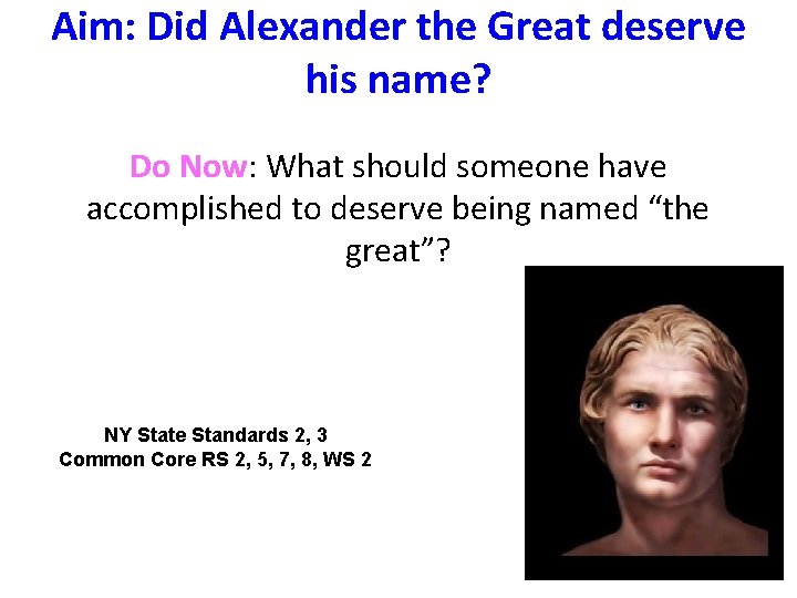 Aim: Did Alexander the Great deserve his name? Do Now: What should someone have