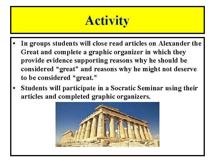 Activity • In groups students will close read articles on Alexander the Great and