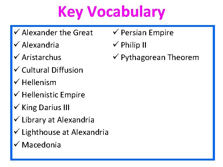 Key Vocabulary ü Alexander the Great ü Persian Empire ü Alexandria ü Philip II