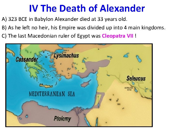 IV The Death of Alexander A) 323 BCE in Babylon Alexander died at 33