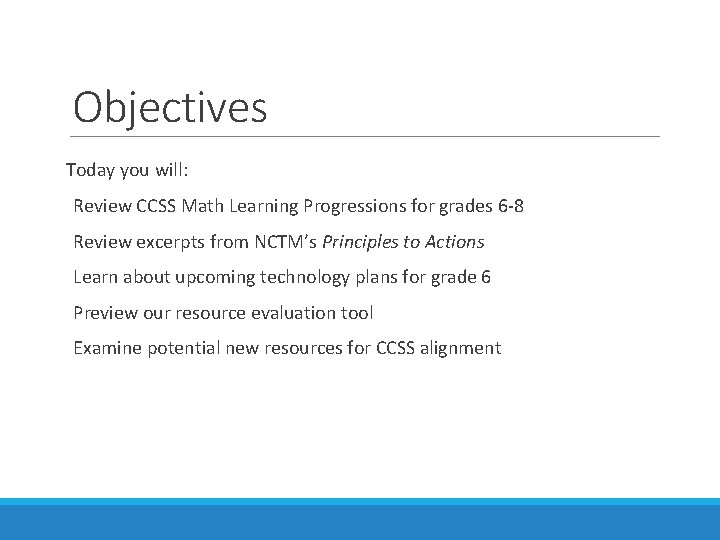 Objectives Today you will: Review CCSS Math Learning Progressions for grades 6 -8 Review