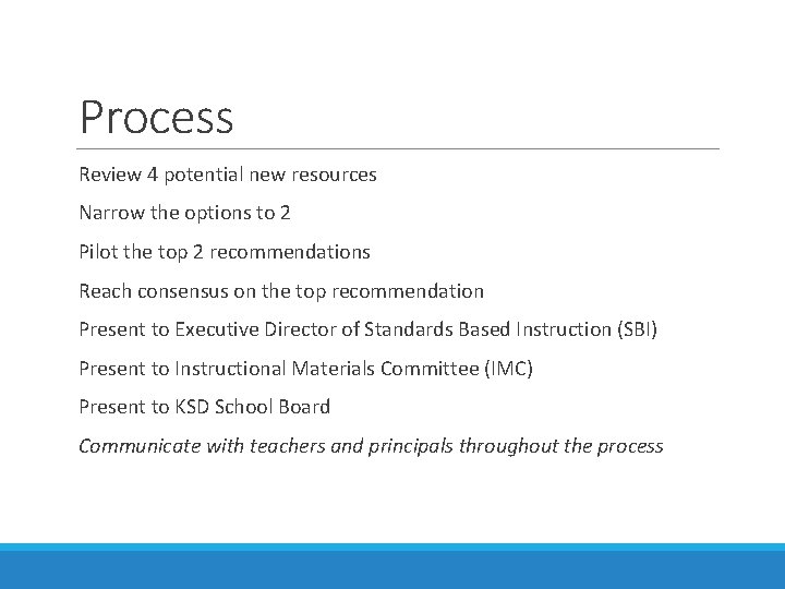 Process Review 4 potential new resources Narrow the options to 2 Pilot the top