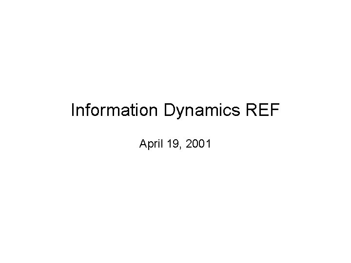 Information Dynamics REF April 19, 2001 