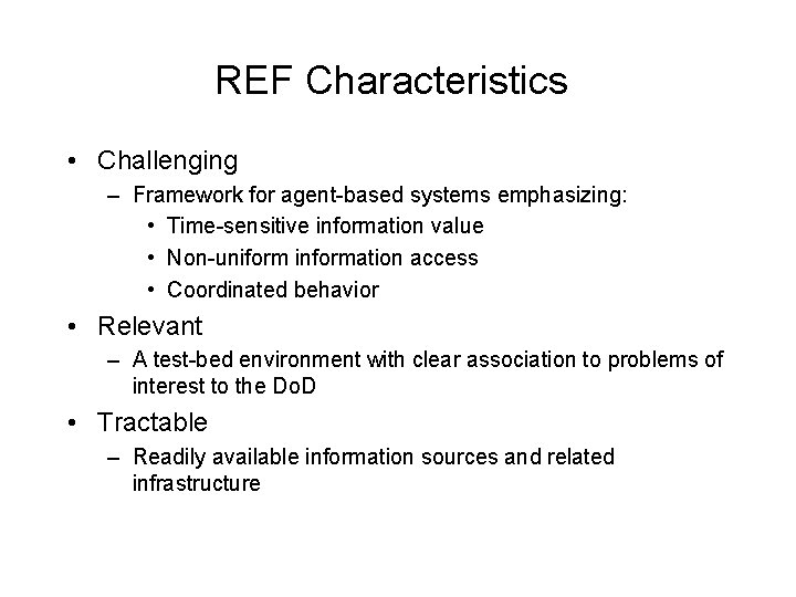 REF Characteristics • Challenging – Framework for agent-based systems emphasizing: • Time-sensitive information value