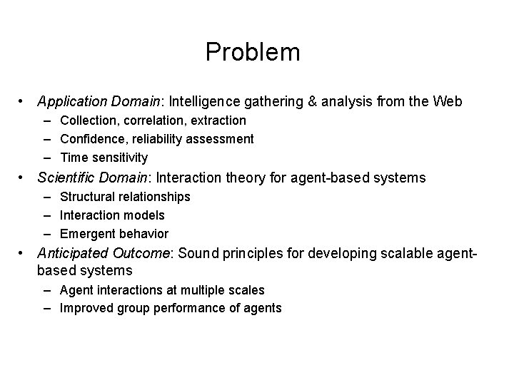 Problem • Application Domain: Intelligence gathering & analysis from the Web – Collection, correlation,